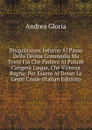 Disquisizioni Intorno Al Passo Della Divina Commedia Ma Tosto Fia Che Padova Al Palude Cangera L.aqua, Che Vicenza Bagna: Per Essere Al Dover Le Genti Crude (Italian Edition) - Andrea Gloria