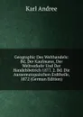 Geographic Des Welthandels: Bd. Der Kaufmann, Der Weltverkehr Und Der Handelsbetrich 1877. 2. Bd. Die Aussereutopaischen Erdtheile, 1872 (German Edition) - Karl Andrée