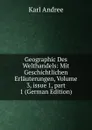 Geographic Des Welthandels: Mit Geschichtlichen Erlauterungen, Volume 3,.issue 1,.part 1 (German Edition) - Karl Andrée