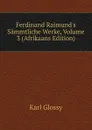 Ferdinand Raimund.s Sammtliche Werke, Volume 3 (Afrikaans Edition) - Karl Glossy