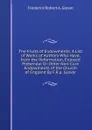 The Fruits of Endowments: A List of Works of Authors Who Have, from the Reformation, Enjoyed Prebendal Or Other Non-Cure Endowments of the Church of England By F.R.a. Glover. - Frederick Robert A. Glover