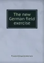 The new German field exercise - Prussia Kriegsministerium