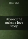 Beyond the rocks: a love story - Glyn Elinor