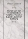 Handbuch Der Theoretischen Chemie, Volume 1,.part 1 (German Edition) - Gmelin Leopold