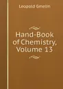 Hand-Book of Chemistry, Volume 13 - Gmelin Leopold