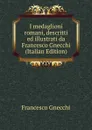 I medaglioni romani, descritti ed illustrati da Francesco Gnecchi (Italian Edition) - Francesco Gnecchi