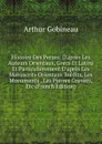 Histoire Des Perses: D.apres Les Auteurs Orientaux, Grecs Et Latins Et Particulierement D.apres Les Manuscrits Orientaux Inedits, Les Monuments . Les Pierres Gravees, Etc (French Edition) - Arthur Gobineau