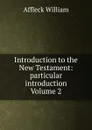 Introduction to the New Testament: particular introduction Volume 2 - Affleck William