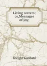 Living waters; or,Messages of joy; - Dwight Goddard