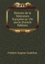 Histoire de la litterature francaise au 19e siecle (French Edition) - Frédéric Eugène Godefroy