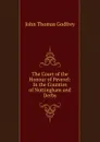 The Court of the Honour of Peverel: In the Counties of Nottingham and Derby - John Thomas Godfrey