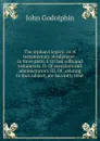 The orphan.s legacy: or, A testamentary abridgment : in three parts. I. Of last wills and testaments. II. Of executors and administrators. III. Of . relating to that subject, are succintly treat - John Godolphin