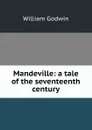 Mandeville: a tale of the seventeenth century - William Godwin