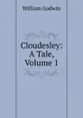 Cloudesley: A Tale, Volume 1 - William Godwin
