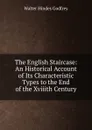 The English Staircase: An Historical Account of Its Characteristic Types to the End of the Xviiith Century - Walter Hindes Godfrey