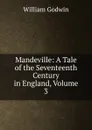 Mandeville: A Tale of the Seventeenth Century in England, Volume 3 - William Godwin