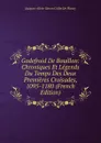 Godefroid De Bouillon: Chroniques Et Legends Du Temps Des Deux Premieres Croisades, 1095-1180 (French Edition) - Jacques-Albin-Simon Collin de Plancy
