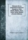 Histoire De La Litterature Francaise Depuis Le Xvie Siecle. Poetes, Xvie, Xviie, Xviiie Siecles (French Edition) - Frédéric Eugène Godefroy