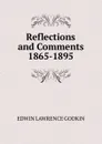 Reflections and Comments 1865-1895 - Edwin Lawrence Godkin