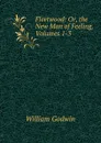 Fleetwood: Or, the New Man of Feeling, Volumes 1-3 - William Godwin