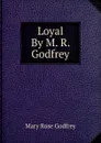 Loyal By M. R. Godfrey. - Mary Rose Godfrey