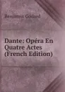 Dante: Opera En Quatre Actes (French Edition) - Benjamin Godard