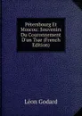 Petersbourg Et Moscou: Souvenirs Du Couronnement D.un Tsar (French Edition) - Léon Godard