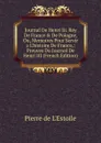 Journal De Henri Iii. Roy De France . De Pologne, Ou, Memoires Pour Servir a L.histoire De France,: Preuves Du Journal De Henri III (French Edition) - Pierre de L'Estoile