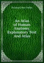 An Atlas of Human Anatomy. Explanatory Text And Atlas - Rickman John Godlee