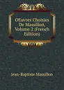 OEuvres Choisies De Massillon, Volume 2 (French Edition) - Jean-Baptiste Massillon