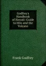 Godfrey.s Handbook of Hawaii: Guide to Hilo and the Volcano - Frank Godfrey