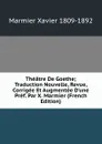 Theatre De Goethe; Traduction Nouvelle, Revue, Corrigee Et Augmentee D.une Pref. Par X. Marmier (French Edition) - Marmier Xavier 1809-1892