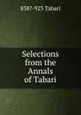 Selections from the Annals of Tabari - 838?-923 Tabari