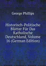 Historisch-Politische Blatter Fur Das Katholische Deutschland, Volume 16 (German Edition) - George Phillips