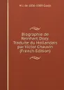 Biographie de Reinhart Dozy. Traduite du Hollandais par Victor Chauvin (French Edition) - M J. de 1836-1909 Goeje