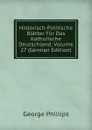 Historisch-Politische Blatter Fur Das Katholische Deutschland, Volume 27 (German Edition) - George Phillips