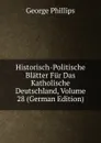 Historisch-Politische Blatter Fur Das Katholische Deutschland, Volume 28 (German Edition) - George Phillips