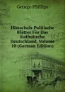 Historisch-Politische Blatter Fur Das Katholische Deutschland, Volume 10 (German Edition) - George Phillips