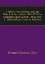 Gedichte Von Johann Nicolaus Gotz Aus Den Jahren 1745-1765: In Ursprunglicher Gestalt. / Hrsg. Von C. Schuddekopf (German Edition) - Johann Nikolaus Götz