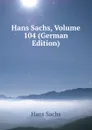 Hans Sachs, Volume 104 (German Edition) - Hans Sachs