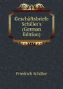 Geschaftsbriefe Schiller.s (German Edition) - Schiller Friedrich