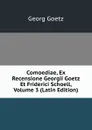 Comoediae, Ex Recensione Georgii Goetz Et Friderici Schoell, Volume 3 (Latin Edition) - Georg Goetz