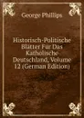 Historisch-Politische Blatter Fur Das Katholische Deutschland, Volume 12 (German Edition) - George Phillips