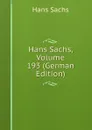 Hans Sachs, Volume 193 (German Edition) - Hans Sachs