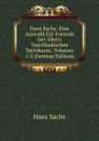 Hans Sachs: Eine Auswahl Fur Freunde Der Altern Vaterlandischen Dichtkunst, Volumes 1-2 (German Edition) - Hans Sachs