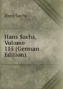 Hans Sachs, Volume 115 (German Edition) - Hans Sachs