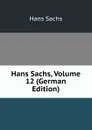 Hans Sachs, Volume 12 (German Edition) - Hans Sachs