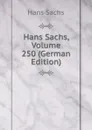 Hans Sachs, Volume 250 (German Edition) - Hans Sachs