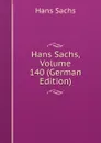 Hans Sachs, Volume 140 (German Edition) - Hans Sachs