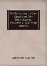 Einfuhrung in Das Studium Der Dichtkunst, Volume 2 (German Edition) - Albrecht Goerth